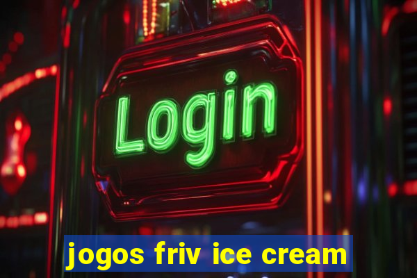 jogos friv ice cream